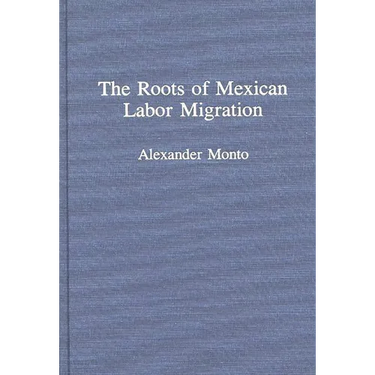 The Roots of Mexican Labor Migration