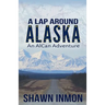 A Lap Around Alaska: An AlCan Adventure