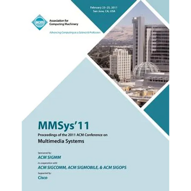 MMSys'11 Proceedings of the 2011 ACM Conference on Multimedia Systems