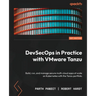 DevSecOps in Practice with VMware Tanzu: Build, run, and manage secure multi-cloud apps at scale on Kubernetes with the Tanzu portfolio