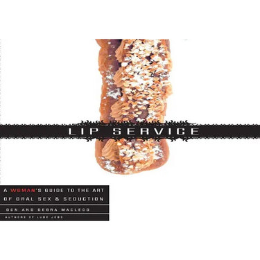 Lip Service: A His and Hers Guide to the Art of Oral Sex & Seduction