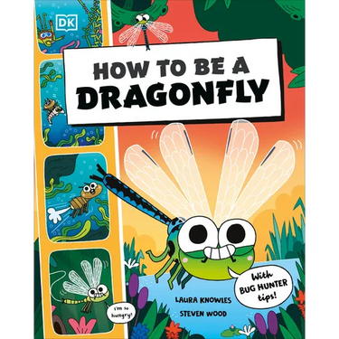 How to Be a Dragonfly (in Association with the Royal Entomological Society)