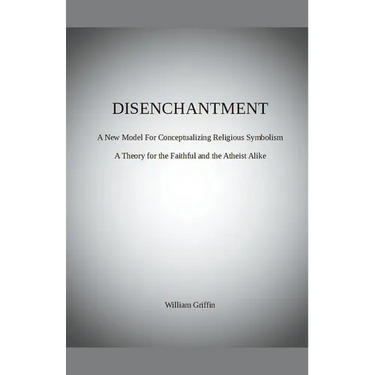 Disenchantment: A New Model for Conceptualizing Religious Symbolism