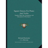 Square Dances For Piano And Violin: Together With Calls, Explanations And Illustrations Of The Dances