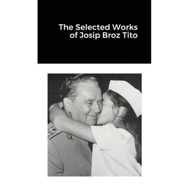 The Selected Works of Josip Broz Tito