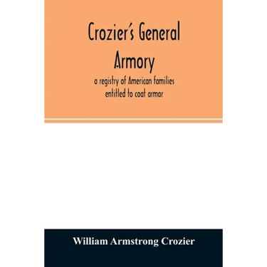 Crozier's general armory; a registry of American families entitled to coat armor