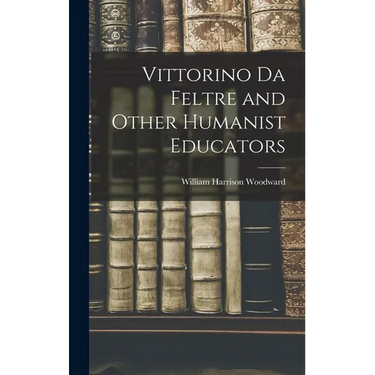 Vittorino da Feltre and Other Humanist Educators