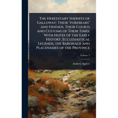 The Hereditary Sheriffs of Galloway; Their "forebears" and Friends, Their Courts and Customs of Their Times, With Notes of the Early History, Ecclesia