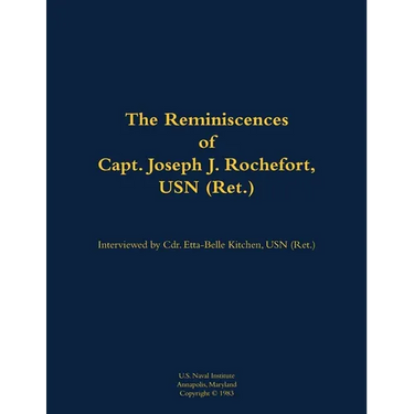 The Reminiscences of Capt. Joseph J. Rochefort, USN (Ret.): 1898-1976