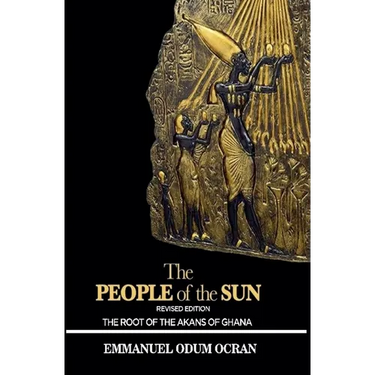 The People of the Sun, the Root of the Akans of Ghana