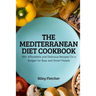 The Mediterranean Diet Cookbook: 100+ Affordable and Delicious Recipes On a Budget for Busy and Smart People