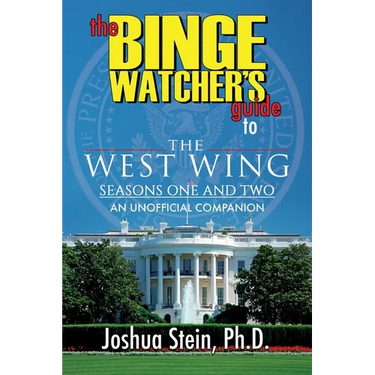 The Binge Watcher's Guide to The West Wing: Seasons One and Two