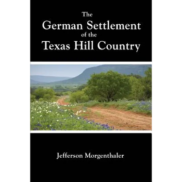 The German Settlement of the Texas Hill Country