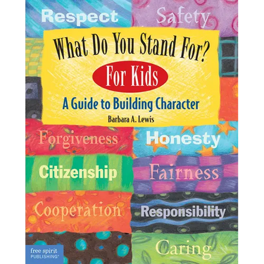 What Do You Stand For?: For Kids: A Guide to Building Character