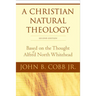 A Christian Natural Theology, Second Edition: Based on the Thought of Alfred North Whitehead