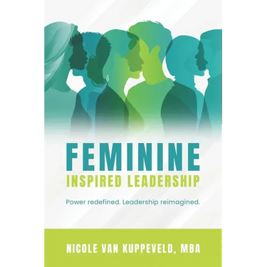 Feminine Inspired Leadership: Power redefined. Leadership reimagined.