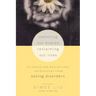 Restoring Our Bodies, Reclaiming Our Lives: Guidance and Reflections on Recovery from Eating Disorders
