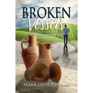Broken Vessels: Restoring Broken Pastors for Kingdom Use