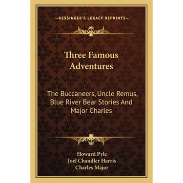 Three Famous Adventures: The Buccaneers, Uncle Remus, Blue River Bear Stories And Major Charles