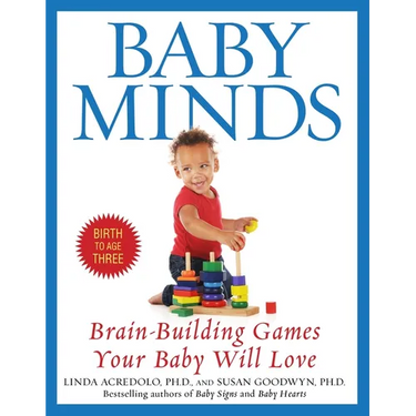 Baby Minds: Brain-Building Games Your Baby Will Love, Birth to Age Three