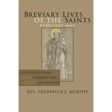 Breviary Lives of the Saints: February-May: Latin Selections with Commentary and a Vocabulary