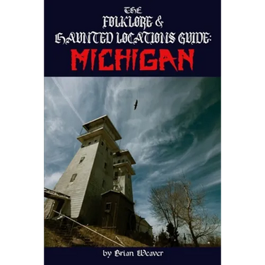 The Folklore & Haunted Locations Guide: Michigan