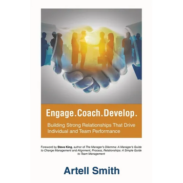 Engage. Coach. Develop.: Building Strong Relationships That Drive Individual and Team Performance