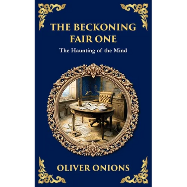 The Beckoning Fair One: A Psychological Ghost Story - Madness, Obsession, and the Supernatural