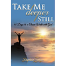 Take Me Deeper Still: 40 Days to a Closer Walk with God