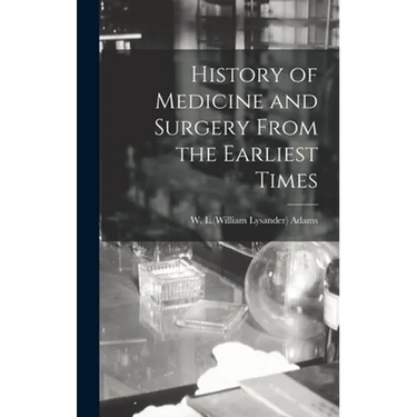 History of Medicine and Surgery From the Earliest Times