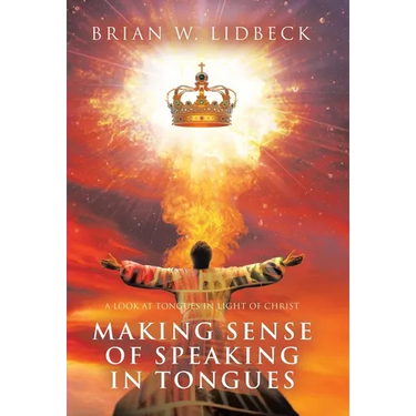 Making Sense of Speaking in Tongues: A Look at Tongues in Light of Christ