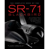 The Complete Book of the SR-71 Blackbird: The Illustrated Profile of Every Aircraft, Crew, and Breakthrough of the World's Fastest Stealth Jet