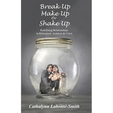 Break Up, Make Up or Shake Up: Redefining Relationships in Retirement, Isolation & Crisis