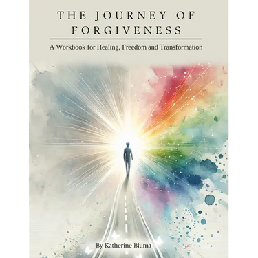The Journey of Forgiveness: A Workbook for Healing, Freedom and Transformation