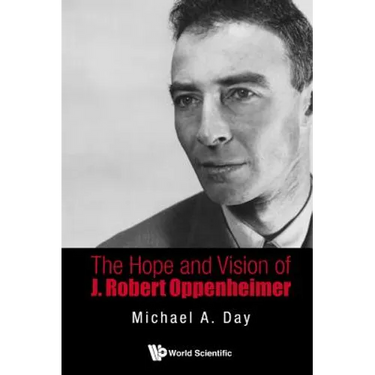The Hope and Vision of J Robert Oppenheimer
