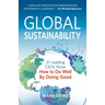 Global Sustainability: 21 Leading Ceos Show How to Do Well by Doing Good