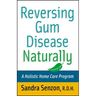 Reversing Gum Disease Naturally: A Holistic Home Care Program