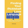 Finding Your Pickleball Love Language: Be a Better Partner, Win More Points and have a Blast on the Court