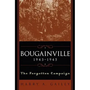 Bougainville 1943-1945: The Forgotten Campaign