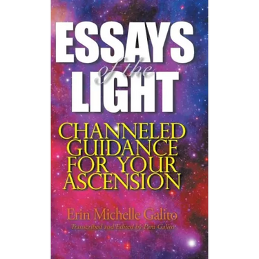 Essays of the Light: Channeled Guidance for Your Ascension