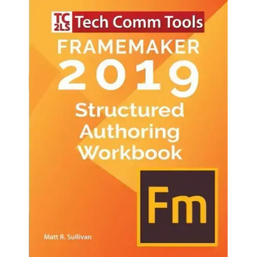 FrameMaker Structured Authoring Workbook (2019 Edition): Updated for FrameMaker 2019 Release