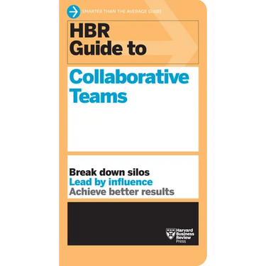 HBR Guide to Collaborative Teams (HBR Guide Series)