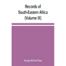 Records of South-Eastern Africa: collected in various libraries and archive departments in Europe (Volume IX)