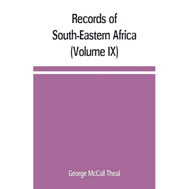 Records of South-Eastern Africa: collected in various libraries and archive departments in Europe (Volume IX)