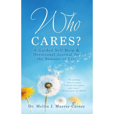Who Cares?: A Guided Self-Help & Devotional Journal for the Seasons of Life
