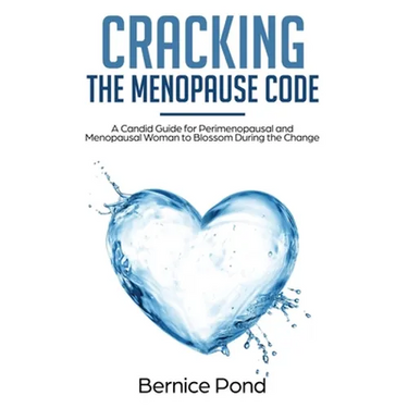 Cracking The Menopause Code: A Candid Guide for Perimenopausal and Menopausal Woman to Blossom During the Change