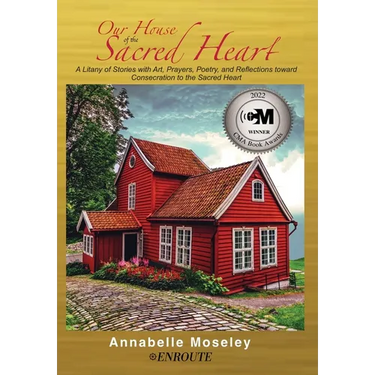 Our House of the Sacred Heart: A Litany of Stories with Art, Prayers, and Reflections