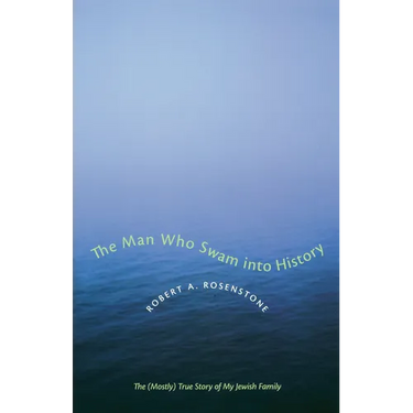 The Man Who Swam Into History: The (Mostly) True Story of My Jewish Family