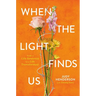 When the Light Finds Us: From a Life Sentence to a Life Transformed