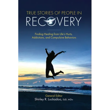 True Stories of People in Recovery: Finding Healing from Life's Hurts, Addictions, and Compulsive Behaviors